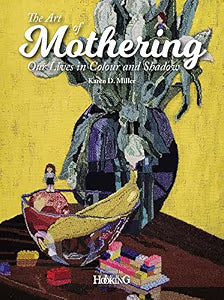 The Art of Mothering: Our Lives in Colour and Shadows
