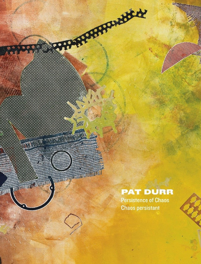 PAT DURR : Persistence of Chaos / LA PERSISTANCE DU CHAOS